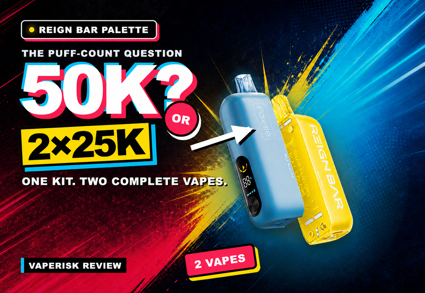 REIGN BAR Palette 50K review cover showing blue and bright yellow dual-flavor vape devices